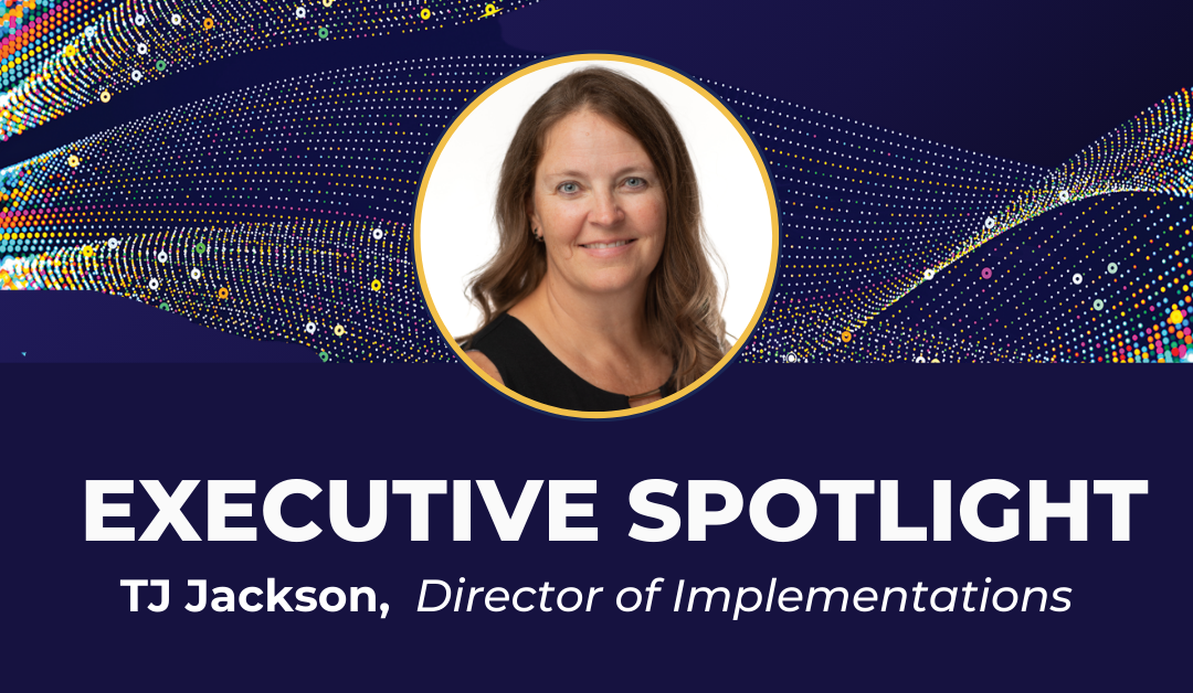 Executive Spotlight: TJ Jackson, Director of Implementations