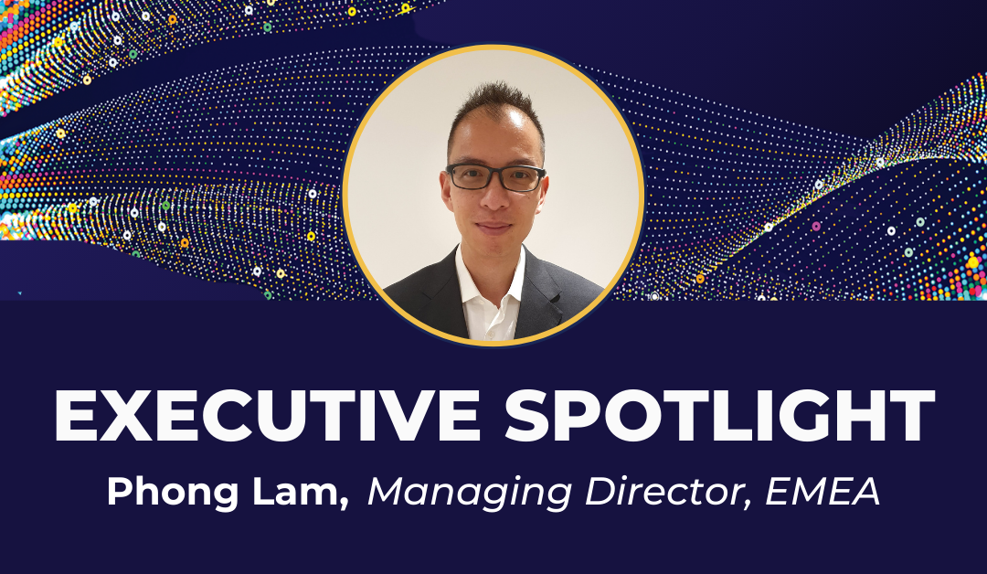 Executive Spotlight: Phong Lam, Managing Director, EMEA